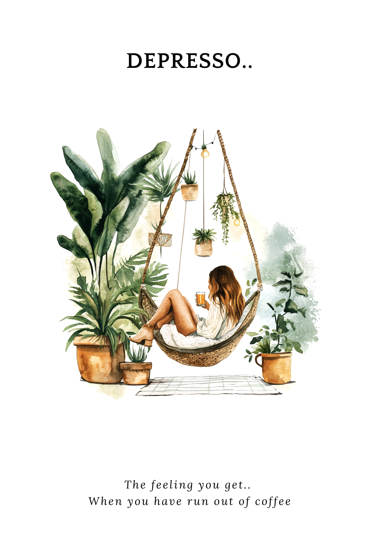 Illustration of a woman in a hammock surrounded by plants with text 'DEPRESSO. The feeling you get when you have run out of coffee".