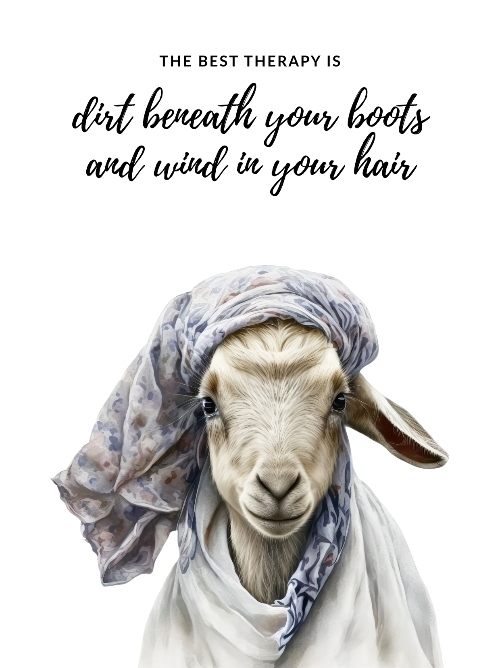 Beaituflly illustrated goat wearing a headscarf with text 'The best therapy is dirt beneath your boots and wind in your hair' on a white background